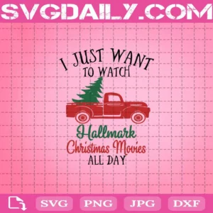 I Just Want To Watch Hallmark Christmas Movies All Day Svg