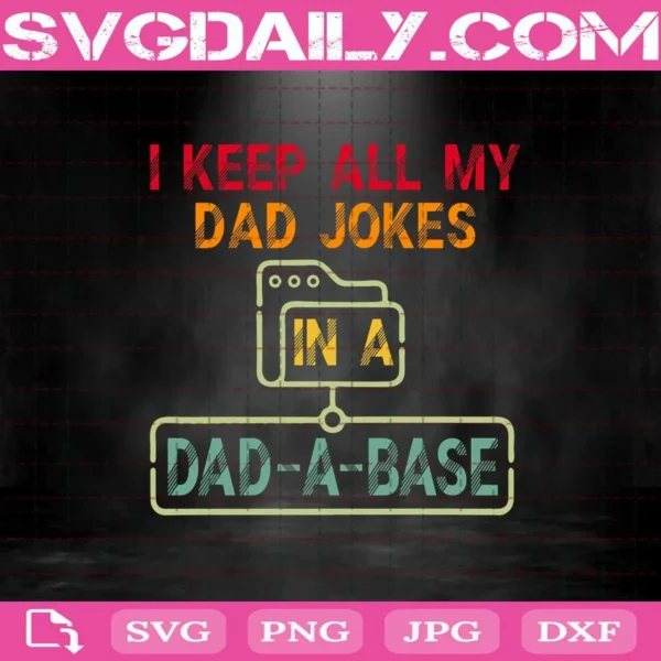 I Keep All My Dad Jokes In A Dad-A-Base Svg