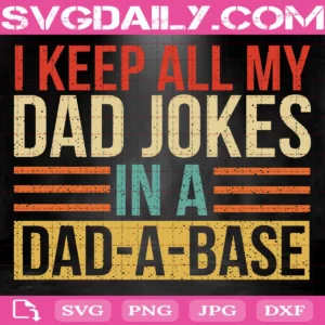 I Keep All My Dad Jokes In A Dad-A-Base Svg