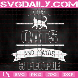 I Like Cats And May Be 3 People Svg