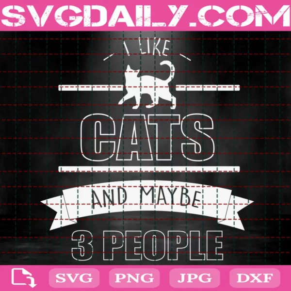 I Like Cats And May Be 3 People Svg