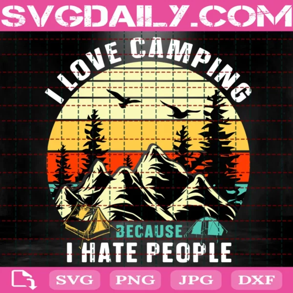 I Love Camping Because I Hate People Svg