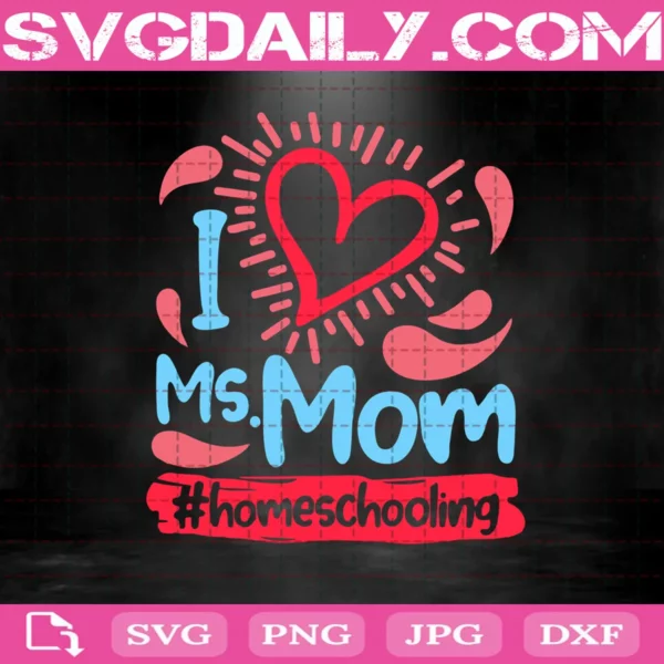 I Love Ms Mom Homeschooling Svg