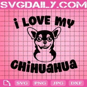 I Love My Chihuahua Svg