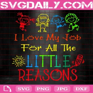 I Love My Job For All The Little Reasons Svg