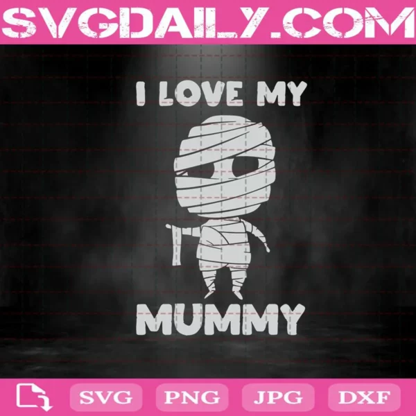 I Love My Mummy Svg