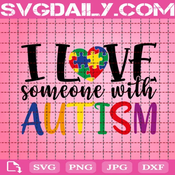 I Love Some One With Autism Svg