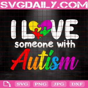 I Love Someone With Autism Svg