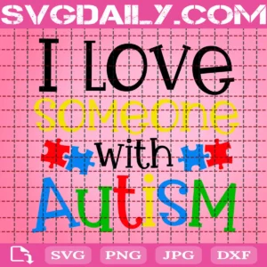 I Love Someone With Autism Svg
