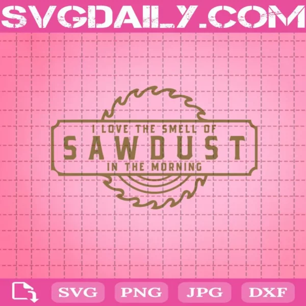I Love The Smell Of Sawdust In The Morning Svg