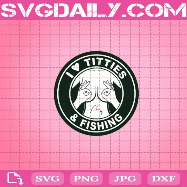 I Love Titties And Fishing Svg