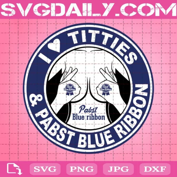 I Love Titties & Pabst Blue Ribbon Svg