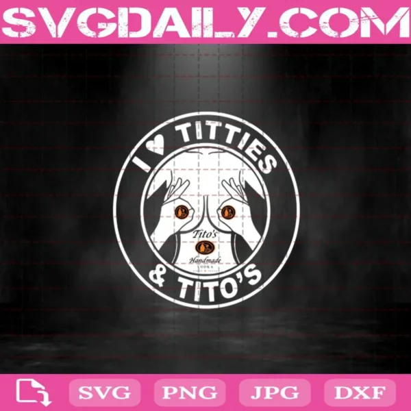 I Love Titties & Tito'S Svg