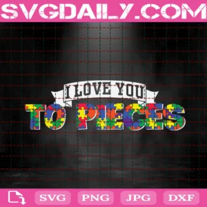 I Love You To Pieces Svg