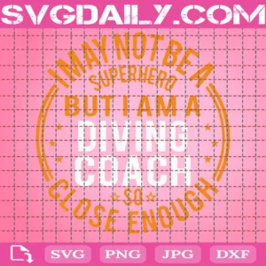 I May Not Be A Superhero But I Am A Diving Coach