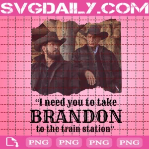 I Need You To Take Brandon To The Train Station Png