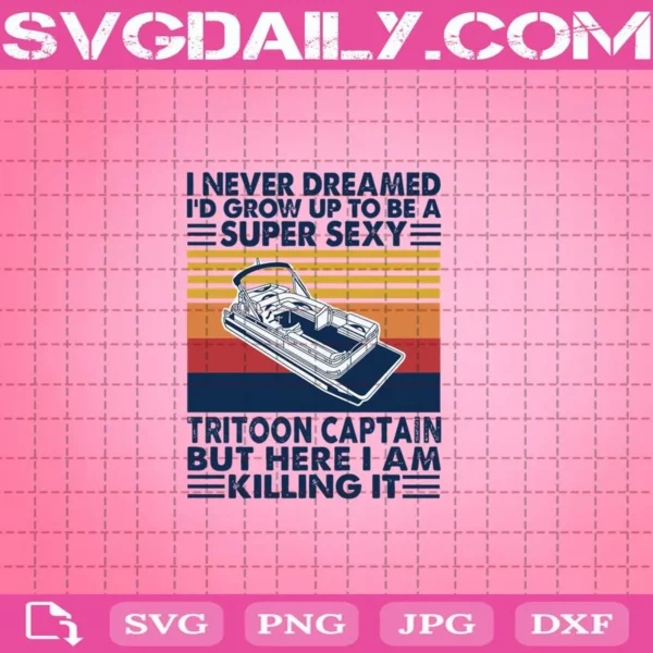 I Never Dreamed I’D Grow Up To Be Super Sexy Tritoon Captain Svg