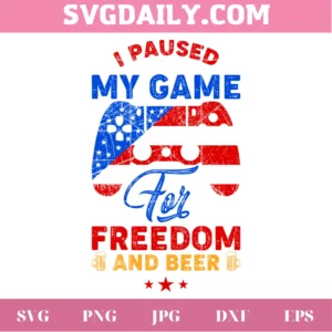 I Paused My Game For Freedom And Beer Svg