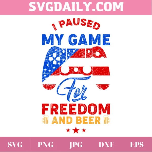 I Paused My Game For Freedom And Beer Svg