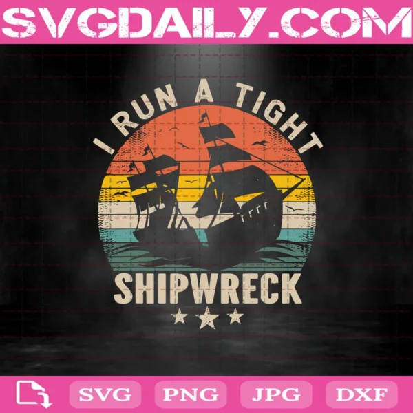 I Run A Tight Shipwreck Svg