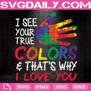 I See Your True Color'S & That'S Why I Love You Svg