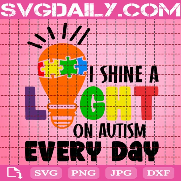 I Shine A Light On Autism Every Day Svg