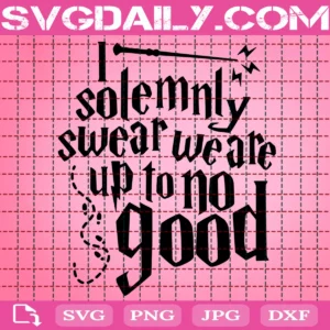 I Solemnly Swear We Are Up To No Good Svg