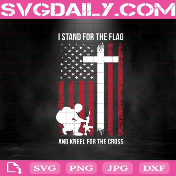 I Stand For The Flag And Kneel For The Cross Svg