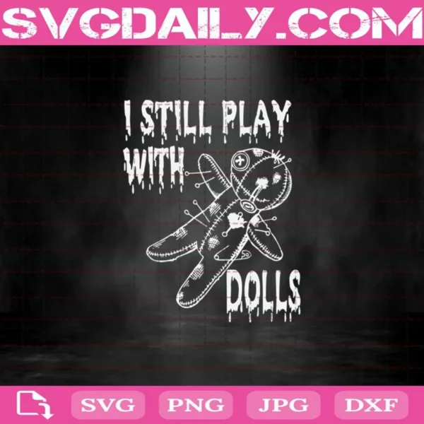 I Still Play With Dolls Halloween Svg