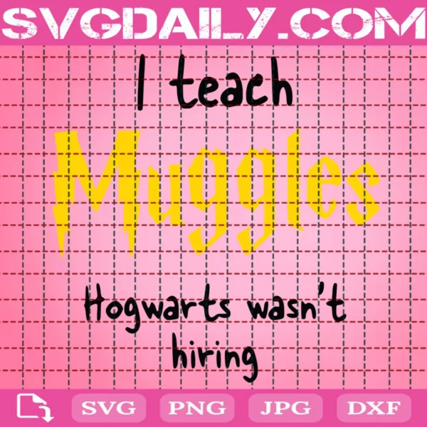 I Teach Muggles Hogwarts Wasn'T Hiring Svg