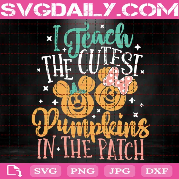 I Teach The Cutest Pumpkins In The Patch Svg