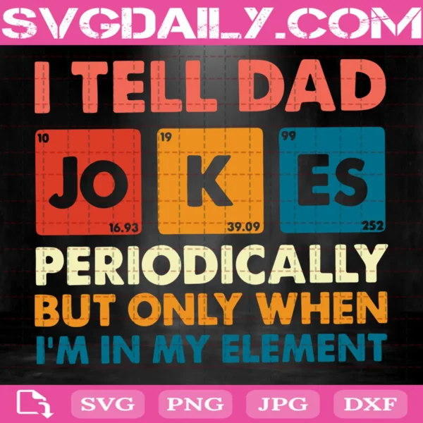 I Tell Dad Jokes Periodically But Only When I'M In My Element Svg