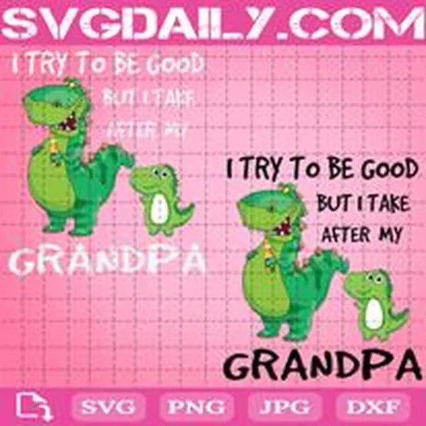 I Try To Be Good But I Take After Grandpa Dinosaur Svg