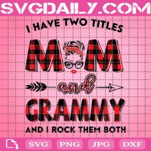 I Two Titles Mom And Grammy And I Rock Them Both