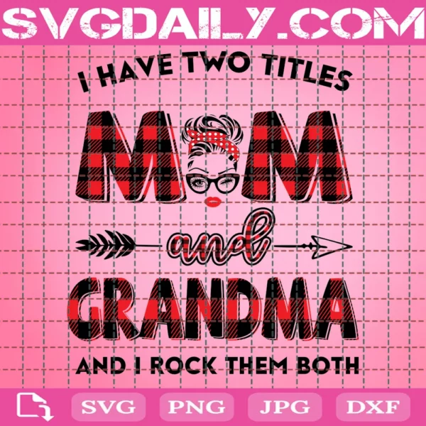 I Two Titles Mom And Grandma And I Rock Them Both