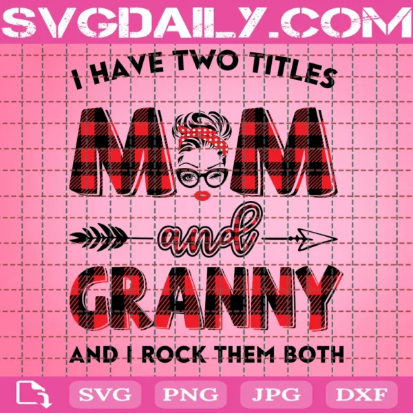 I Two Titles Mom And Granny And I Rock Them Both