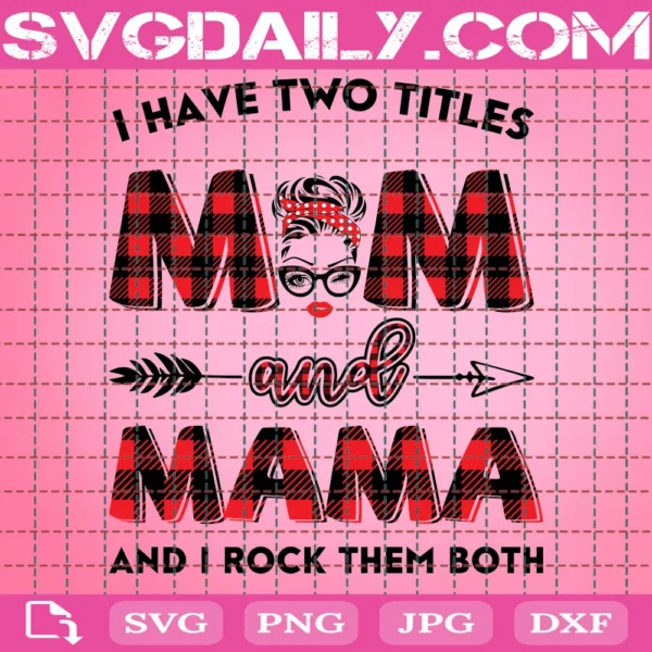 I Two Titles Mom And Mama And I Rock Them Both