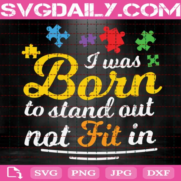 I Was Born To Stand Out Not Fit In Autism Awareness Svg