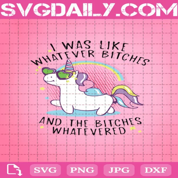 I Was Like Whatever Bitches And The Bitches Whatevered Svg