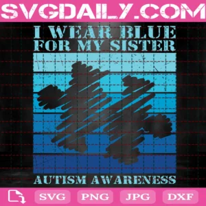I Wear Blue For My Sister Autism Awareness Svg