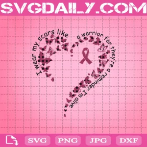 I Wear My Scars Like A Warrior For They'Re A Reminder I'M Alive Svg
