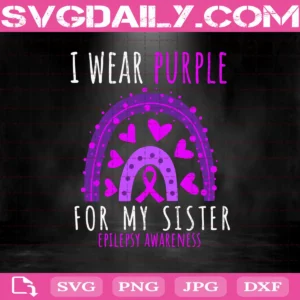 I Wear Purple For My Sister Epilepsy Awareness Svg