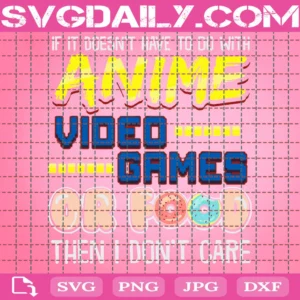 If It Doesn’T Have To Do With Anime Video Games Or Food Then I Don’T Care