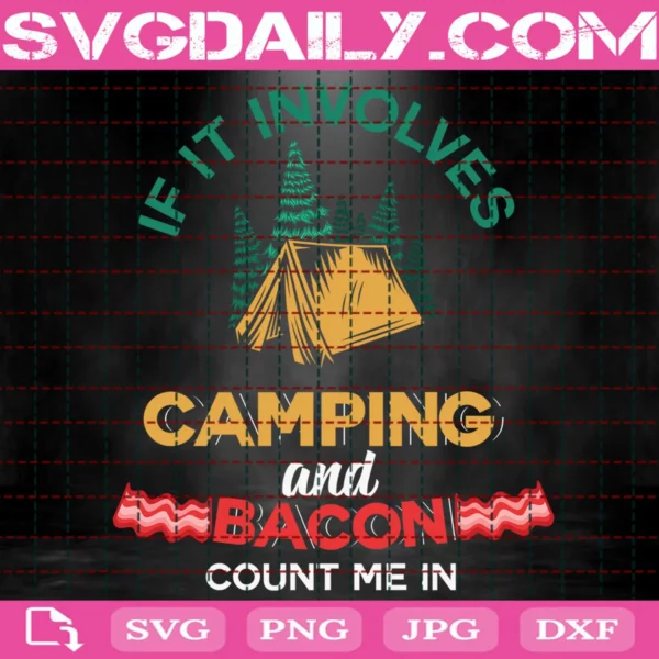 If It Involves Camping And Bacon Count Me In Svg