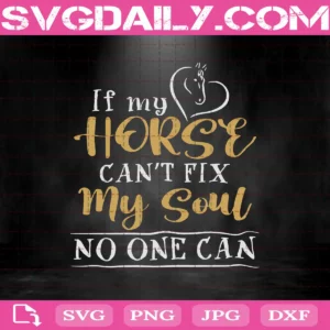 If My Horse Can’T Fix My Soul No One Can Svg