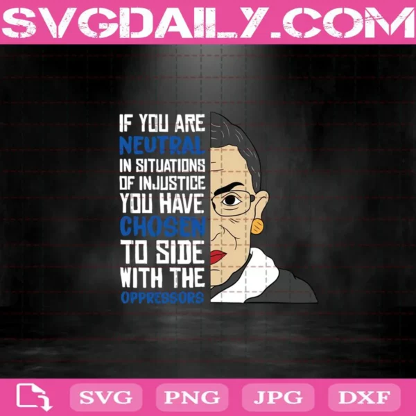 If You Are Nevtral In Situations Of Injustice You Have Chosen To Side With The Oppressors Svg