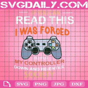 If You Can Read This I Was Forced To Put My Controller Down