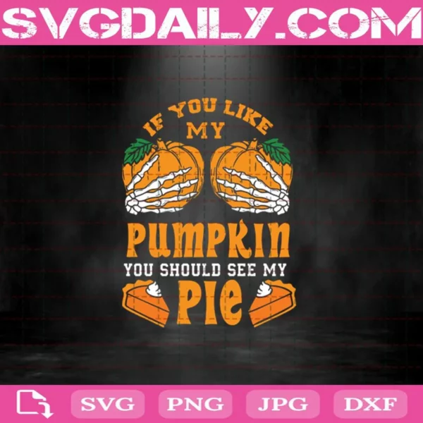 If You Like My Pumpkin You Should See My Pie Svg