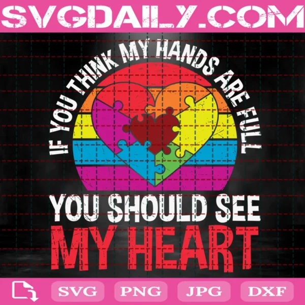 If You Think My Hands Are Full You Should See My Heart Svg