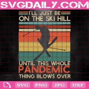 I'Ll Just Be On The Ski Hill Until This Whole Pandemic Thing Blows Over